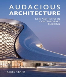 Audacious Architecture : New Aesthetics in Contemporary Building