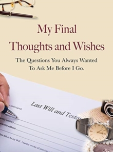 My Final Thoughts and Wishes : The questions you always wanted to ask me before I go