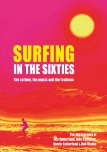 Surfing in the Sixties : The culture, the music  and the fashions