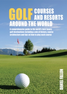 Golf Courses and Resorts around the World : A guide to the most outstanding golf courses and resorts