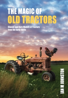 The Magic of Old Tractors : Classic and Rare Models of Tractors from the early 1900s