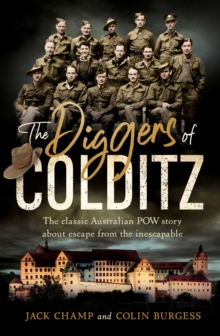 The Diggers of Colditz : The classic Australian POW story about escape from the inescapable