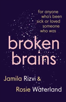 Broken Brains : For Anyone Who's Been Sick Or Loved Someone Who Was
