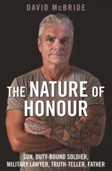 The Nature of Honour : Son, Duty-bound Soldier, Military Lawyer, Truth-teller, Father