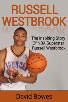 Russell Westbrook : The inspiring story of NBA superstar Russell Westbrook