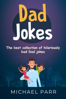 Dad Jokes : The best collection of hilariously bad Dad jokes