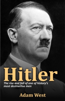 Hitler : The rise and fall of one of history's most destructive men