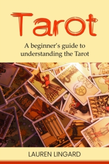 Tarot : A Beginner's Guide to Understanding the Tarot