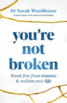 You're Not Broken : Break Free From Trauma and Reclaim Your Life