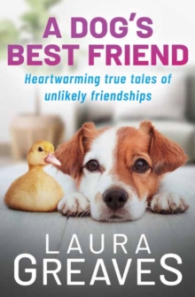 A Dog's Best Friend : Heartwarming True Tales of Unlikely Friendships