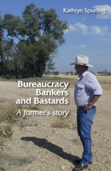 Bureaucracy, Bankers and Bastards : a farmer's story