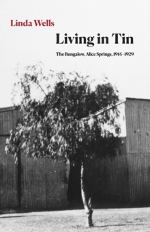 Living in Tin : The Bungalow, Alice Springs, 1914-1929