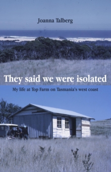 They said we were isolated : My life at Top Farm on Tasmania's west coast