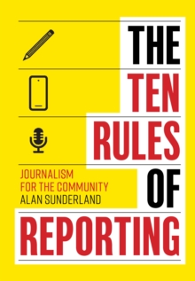 The Ten Rules of Reporting : Journalism for the Community