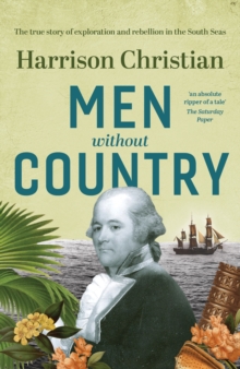 Men Without Country : The true story of exploration and rebellion in the South Seas