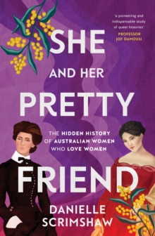 She and Her Pretty Friend : The hidden history of Australian women who love women