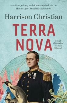 Terra Nova : Ambition, jealousy and simmering rivalry in the Heroic Age of Antarctic Exploration