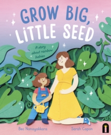 Grow Big, Little Seed : A story about rainbow babies