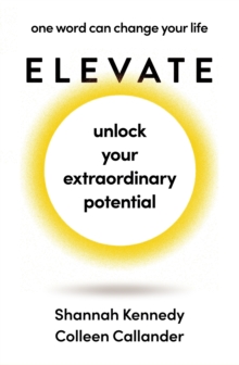 Elevate : Unlock your inner potential - From the bestselling author of The Life Plan