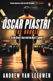 Oscar Piastri: The Rookie : In The Driver's Seat with the Next F1 Legend