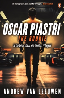 Oscar Piastri: The Rookie : In the Driver's Seat with the Next F1 Legend