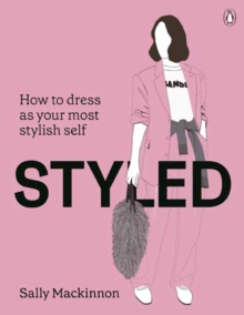 Styled : How to dress as your most stylish self