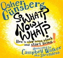 So What? Now What? : How to stop being stuck and start living.
