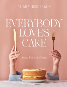 Everybody Loves Cake : Sweet Bakes & Stories