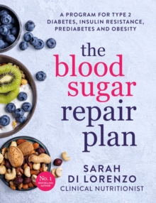 The Blood Sugar Repair Plan : A program fortype 2 diabetes, insulin resistance, prediabetes and obesity