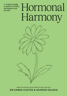 Hormonal Harmony : A woman's guide to puberty, fertility, menopause and beyond