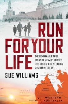 Run For Your Life : The remarkable true story of a family forced into hiding after leaking Russian secrets