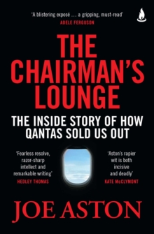 The Chairman's Lounge : The inside story of how Qantas sold us out