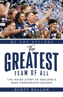 The Greatest Team of All : The Story of Geelong's 2022 Premiership Season