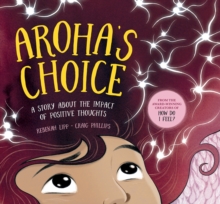 Aroha's Choice : A story about the impact of positive thoughts