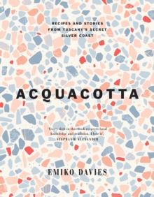 Acquacotta : Recipes and Stories from Tuscany's Secret Silver Coast