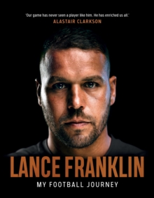 Lance Franklin : My Football Journey