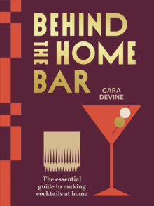 Hardie Grant Books Behind The Home Bar , The Essential Guide To Making Cocktails At Home