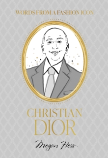 Hardie Grant Books Words From A Fashion Icon, Christian Dior , Inspirational Quotes By Fashion Designer Christian Dior, Illustrated By Megan Hess
