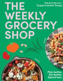 The Weekly Grocery Shop : Plan better. Eat better. Spend Less.