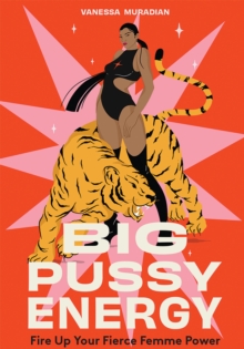 Big Pussy Energy : Fire Up Your Fierce Femme Power