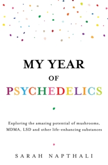 Allen & Unwin My Year Of Psychedelics , Exploring The Amazing Potential Of Mushrooms, Mdma, Lsd And Other Life-enhancing Substances