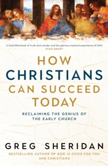 How Christians Can Succeed Today : Reclaiming the genius of the early church