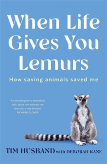 When Life Gives You Lemurs : How saving animals saved me