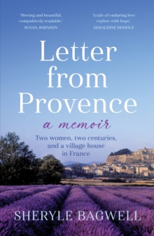 Letter from Provence : Two women, two centuries, and a village house in France