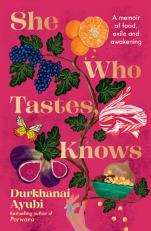 She Who Tastes, Knows : A memoir of food, exile and awakening