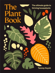 The Plant Book : The ultimate guide to thriving houseplants