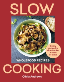 Slow Cooking : Wholefood recipes | Every recipe for slow cooker and oven or stove