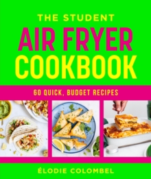 The Student Air Fryer Cookbook : 60 quick, budget recipes