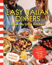 Easy Italian Dinners From My Little Kitchen : 101 wholesome, fast and low-cost recipes