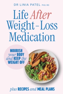 Life After Weight-Loss Medication : Nourish your body and keep the weight off - plus recipes and meal plans